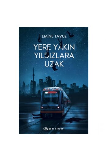 Epsilon Yayınevi Yere Yakın Yıldızlara Uzak (Ciltli) - Emine Tavuz