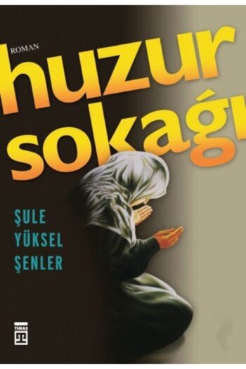 Timaş Yayınları Huzur Sokağı Şule Yüksel Şenler, - Şule Yüksel Şenler