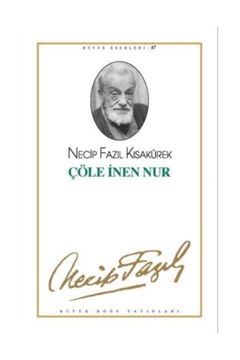 Büyük Doğu Yayınları Çöle Inen Nur : 39 - Necip Fazıl Bütün Eserleri - Necip Fazıl Kısakürek 9789758180035