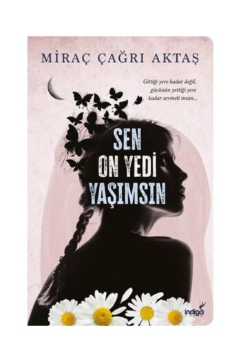 İndigo Kitap Sen On Yedi Yaşımsın / Indigo Kitap / Miraç Çağrı Aktaş