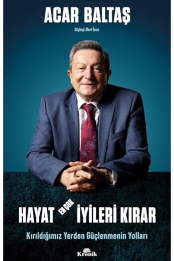 Kronik Kitap Hayat En Çok Iyileri Kırar - Kırıldığımız Yerden Güçlenmenin Yolları / / 9786256774322