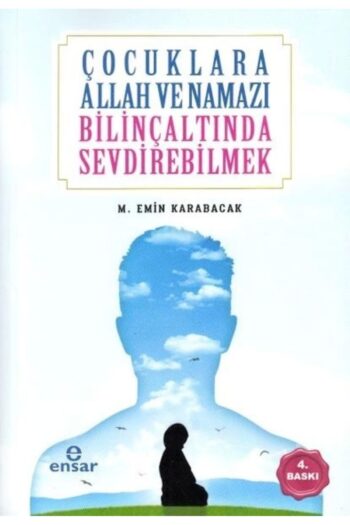 Ensar Neşriyat Çocuklara Allah ve Namazı Bilinçaltında Sevdirebilmek