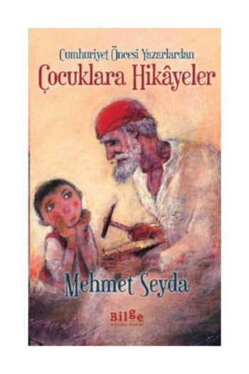 Bilge Kültür Sanat Cumhuriyet Öncesi Yazarlardan Çocuklara Hikayeler