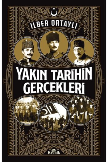 Kronik Kitap Yakın Tarihin Gerçekleri - Ilber Ortaylı 9786057635983
