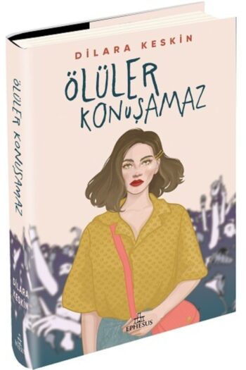 Ephesus Yayınları Ölüler Konuşamaz (ciltli) - Dilara Keskin -