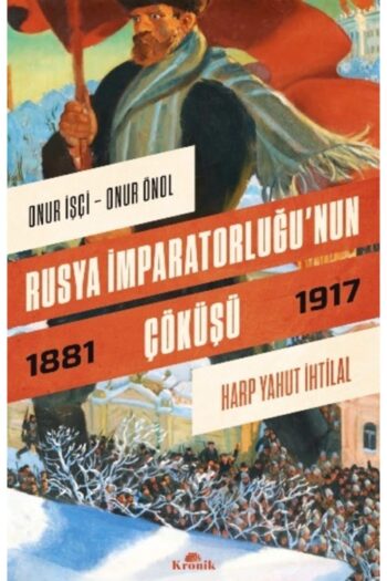 Kronik Kitap Rusya İmparatorluğu’nun Çöküşü  Onur İşçi