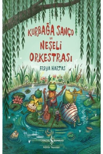 Türkiye İş Bankası Kültür Yayınları Kurbağa Sanço Ve Neşeli Orkestrasi /