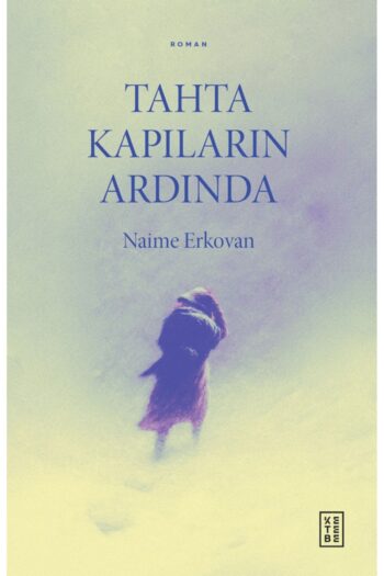 Ketebe Yayınları Tahta Kapıların Ardında / Naime Erkovan / Ketebe Yayınları / 9786256126152
