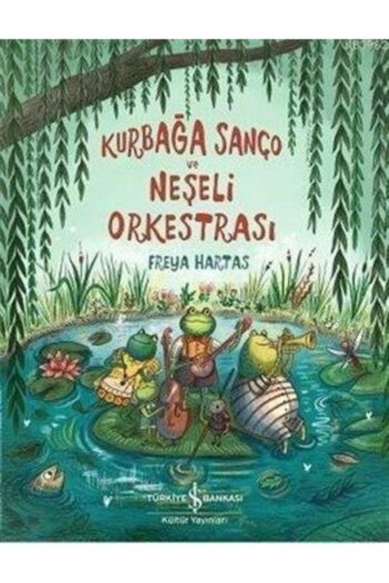 Türkiye İş Bankası Kültür Yayınları Kurbağa Sanço Ve Neşeli Orkestrasi