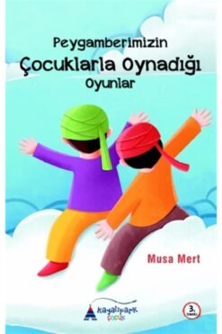 Kayalıpark Çocuk Peygamberimizin Çocuklarla Oynadığı Oyunlar - Musa Mert 9786052102244