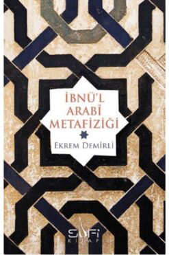 Sufi Kitap Ibnü’l Arabi Metafiziği / Ekrem Demirli / / 9786055215255