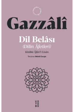 Ketebe Dil Belası Dilin Afetleri - İmam Gazali