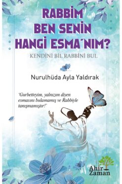 Ahir Zaman Rabbim Ben Senin Hangi Esma’nım? - Nurulhüda Ayla Yaldırak