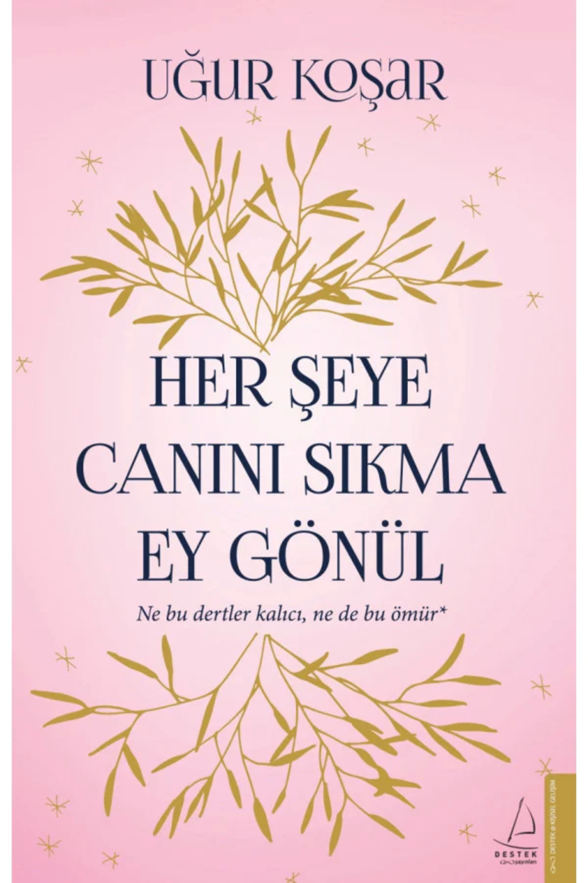 Destek Yayınları Her Şeye Canını Sıkma Ey Gönül