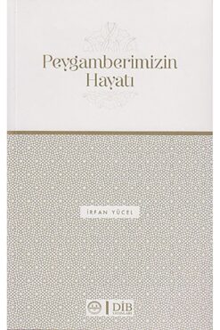 Diyanet İşleri Başkanlığı Peygamberimizin Hayatı / Irfan Yücel / / 9789751901880