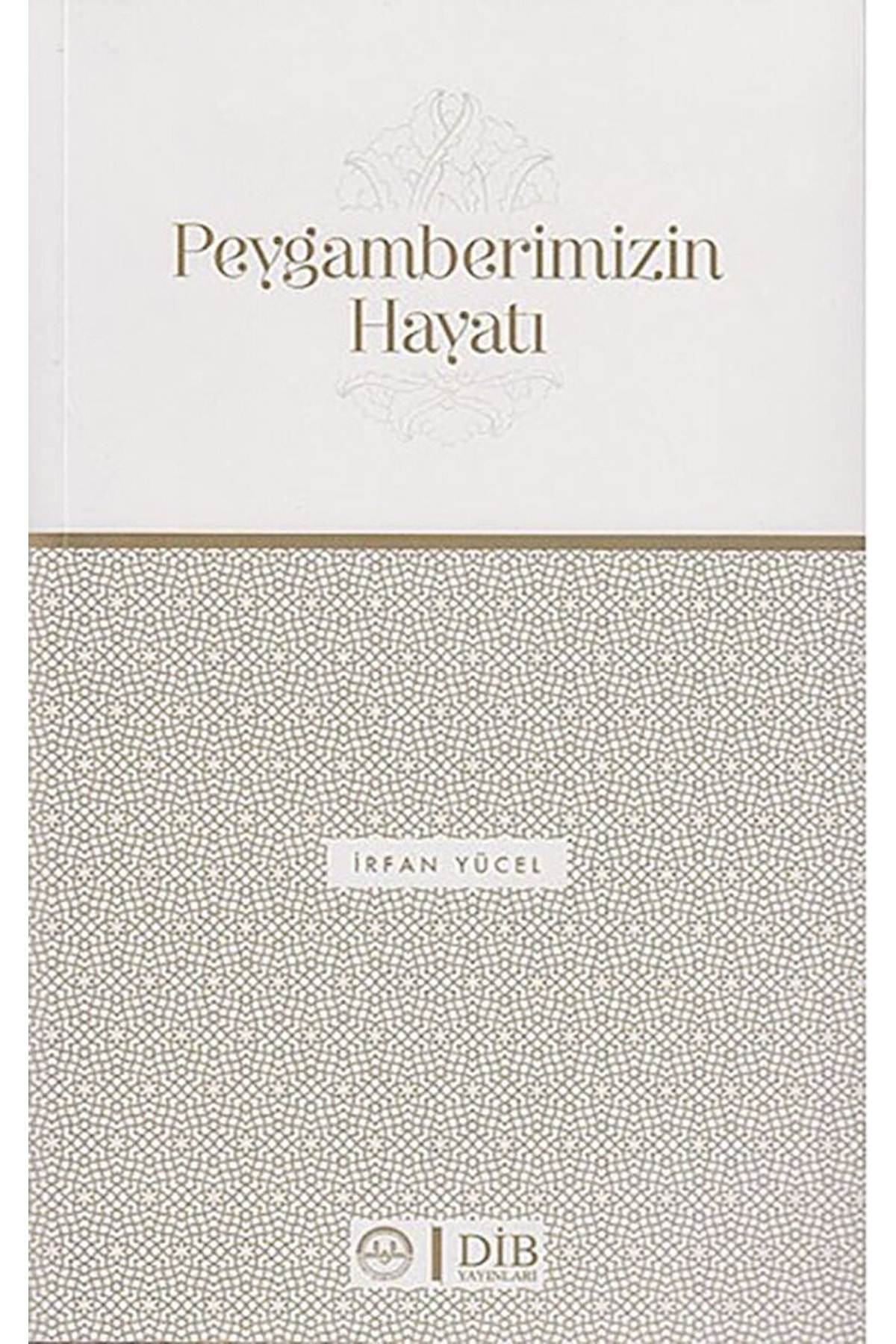 Diyanet İşleri Başkanlığı Peygamberimizin Hayatı / Irfan Yücel / / 9789751901880