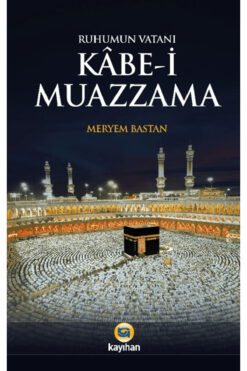 Kayıhan Yayınları Ruhumun Vatanı Kabe-i Muazzama / Meryem Bastan / / 9786256268692