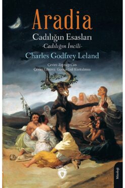 Dorlion Yayınları Aradia Cadılığın Esasları - Charles Godfrey Leland / Dorlion Yayınevi / 9786253682774