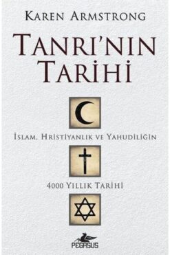 Pegasus Yayınları Tanrı'nın Tarihi: İslam, Hristiyanlık Ve Yahudiliğin 4000 Yıllık Tarihi - Karen Armstrong