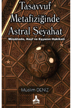 Sonçağ Yayınları Tasavvuf Metafiziğinde Astral Seyahat / Müslim Deniz / / 9786255680754