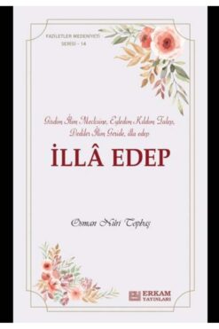 Erkam Yayınları Faziletler Medeniyeti Serisi 14 / İlla Edep