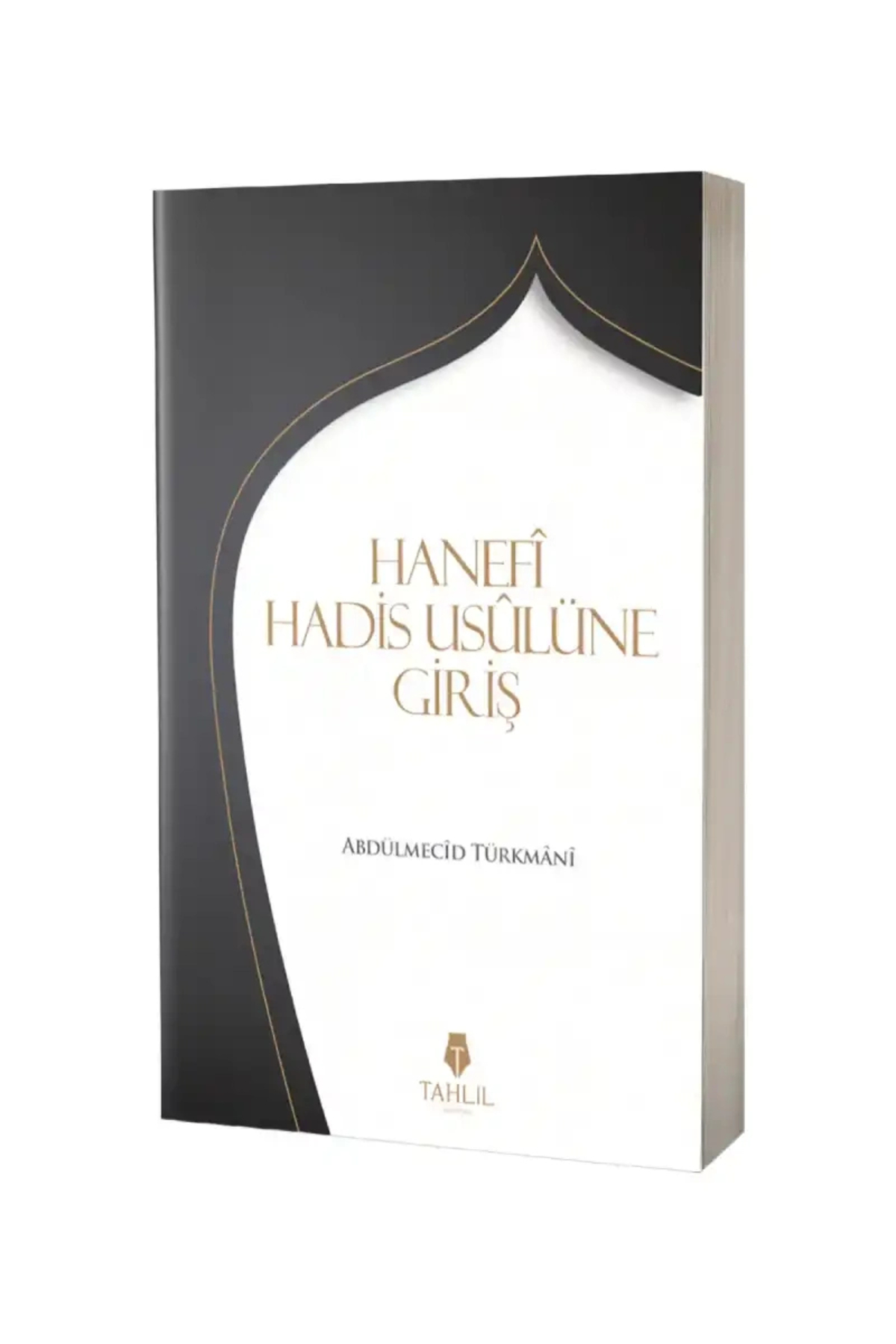 Tahlil Yayınları Hanefi Hadis Usulüne Giriş / Tahlil Yayınları / Abdülmecid Türkmani