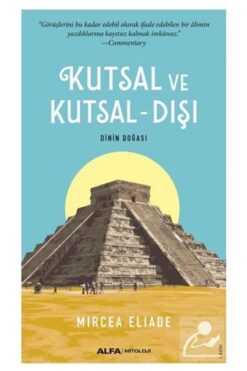 Alfa Yayınları Mircea Eliade Kutsal Ve Kutsal - Dışı Din Kitabı Türkçe Ciltsiz