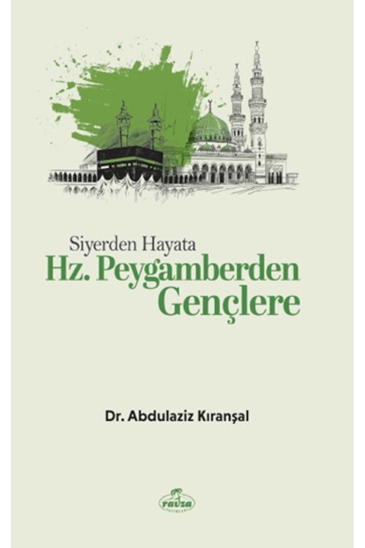 Ravza Yayınları Siyerden Hayata Hz. Peygamberden Gençlere / Abdulaziz Kıranşal / Ravza Yayınları / 9786255995124
