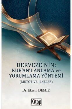 Kitap Dünyası Derveze'nin Kur'an'ı Anlama Ve Yorumlama Yöntemi (Metot Ve İlkeler) Ekrem Demir