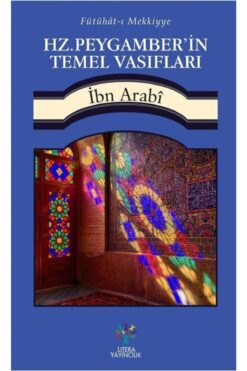 Litera Yayıncılık Fütühat-ı Mekkiyye - Hz. Peygamber'in Temel Vasıfları Muhyiddin Ibn Arabi - Muhyiddin Ibn Ara