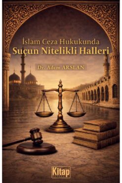 Kitap Dünyası İslam Ceza Hukukunda Suçun Nitelikli Halleri Adem Arslan
