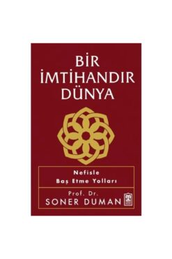 Timaş Yayınları BİR İMTİHANDIR DÜNYA  NEFİSLE BAŞ ETME YOLLARI  SONER DUMAN  TİMAŞ