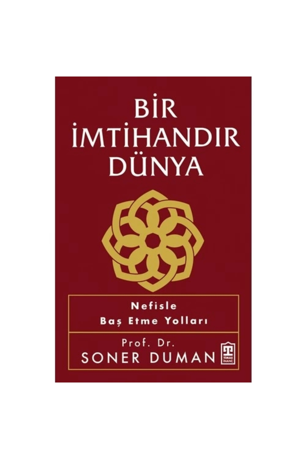 Timaş Yayınları BİR İMTİHANDIR DÜNYA NEFİSLE BAŞ ETME YOLLARI SONER DUMAN TİMAŞ