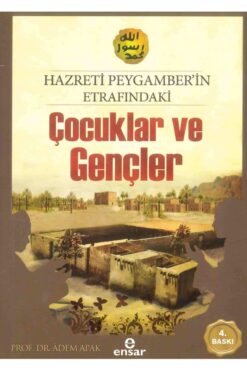 Ensar Neşriyat Hz.peygamber'in Etrafındaki Çocuklar Ve Gençler Adem Apak