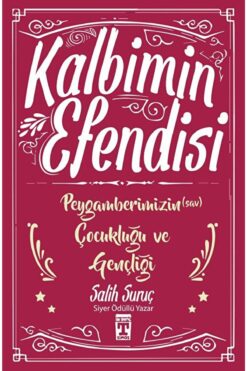 Genç Timaş Kalbimin Efendisi - Peygamberimizin Çocukluğu Ve Gençliği / Salih Suruç / / 9786050823882