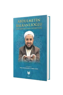 Genel Markalar Abdülmetin Balkanlıoğlu Hocaefendinin Sohbetleri & Ümmeti Yüreğinde Taşıyan Adam