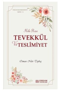 Erkam Yayınları Hale Rıza - Tevekkül Ve Teslimiyet - Faziletler Medeniyeti Serisi 5