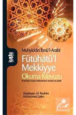 Kurtuba Kitap Fütuhatü'l Mekkiyye & Okuma Kılavuzu (FÜTUHAT'IN BÜTÜN BÖLÜMLERİNİN TANITIMI VE ÖZETİ)