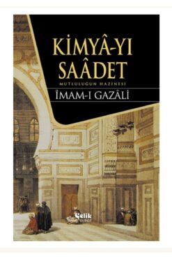 Çelik Yayınevi KİMYA-YI SAADET MUTLULUĞUN HAZİNESİ İMAM-I GAZALİ ÇELİK YAYINLARI