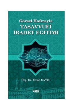 Çelik Yayınevi Görsel Hafızayla Tasavvufi İbadet Eğitimi / Çelik Yayınevi / Esma Sayın