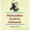 Ahir Zaman Muhyiddin Arabi’yi Anlamak-Yalkın Tuncay