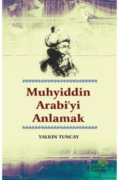 Ahir Zaman Muhyiddin Arabi’yi Anlamak-Yalkın Tuncay