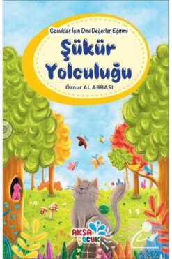 Aksa Çocuk Çocuklar İçin Dini Değerler Eğitimi - Şükür Yolculuğu / Öznur Al Abbası / Aksa Çocuk / 9786057226389
