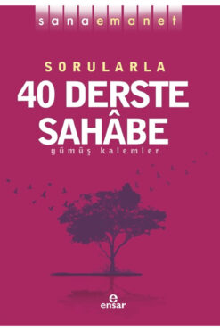Ensar Neşriyat Sana Emanet - Sorularla 40 Derste Sahabe / Gümüş Kalemler / / 9786256132849