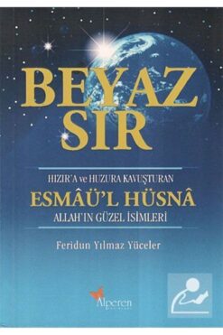 Alperen Yayınları Beyaz Sır - Esmaü'l Hüsna & Hızır'a Ve Huzura Kavuşturan Allah'ın Güzel Isimleri