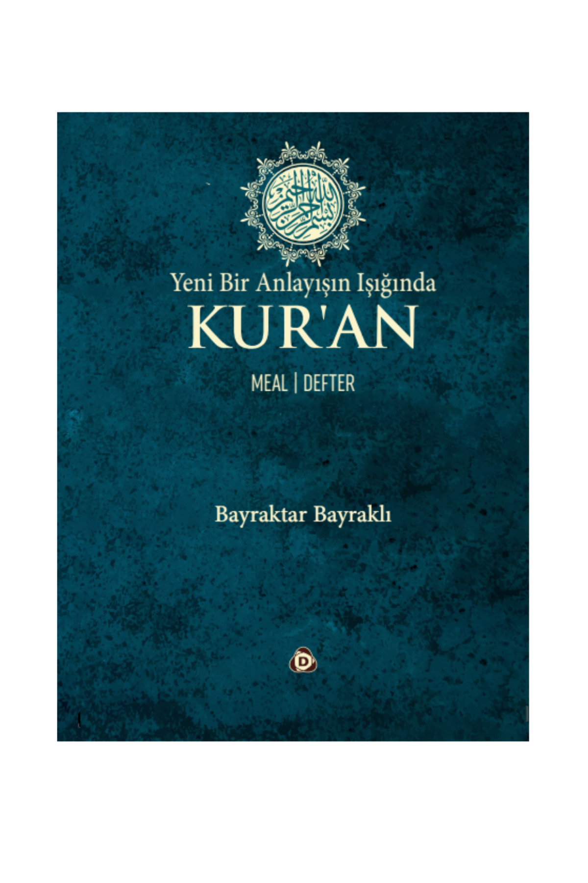 Düşün Yayıncılık Bayraktar Bayraklı Yeni Bir Anlayışın Işığında Kur’an Mel -Defter