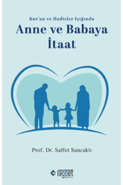 Rağbet Yayınları Anne ve Babaya İtaat / Saffet Sancaklı / Rağbet Yayınları / 9786256889460
