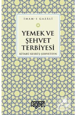 Rağbet Yayınları Yemek Ve Şehvet Terbiyesi & Kitabü Kesri'ş-şehveteyn