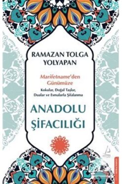 Destek Yayınları Anadolu Şifacılığı / Marifetname'den Günümüze: Kokular, Doğal Taşlar, Dualar ve Esmalarla Şifalanma