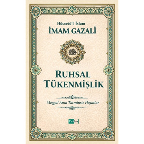 Tutku Yayınevi Ruhsal Tükenmişlik - İmam Gazali - Dil Belası,Kalplerin Keşfi,İslam Din Nefsin Terbiyesi Allah